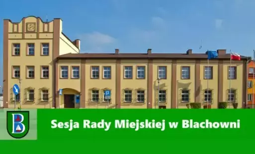 Sesja Rady Miejskiej w Blachowni