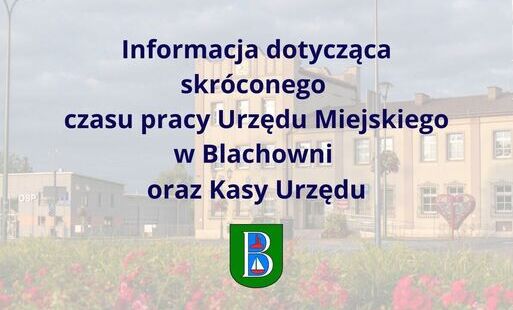 Zdjęcie do 6 sierpnia skr&oacute;cony czas pracy Urzędu miejskiego w Blachowni