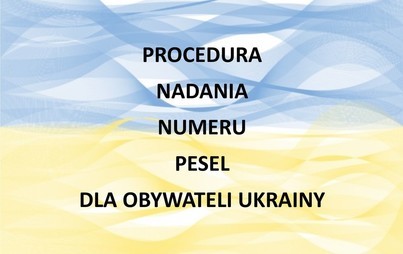 Zdjęcie do Procedura nadania numeru PESEL dla obywateli Ukrainy